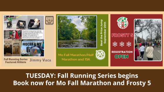 TUESDAY: Fall Running Series begins! Book now for Mo Fall Marthon and Frosty 5!